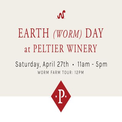 Sip Wine and Celebrate Earth (worm) Day at Peltier Winery – Saturday, April 27th in Lodi