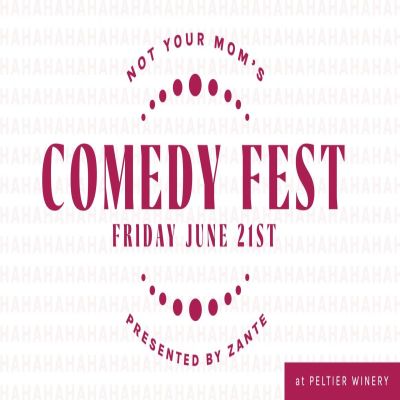 Not Your Mom’s Wine and Comedy Fest x ZANTE at Peltier Winery in Lodi